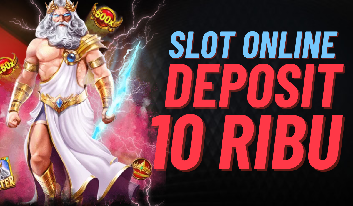Nikmati Slot dengan Deposit 10k Saja!